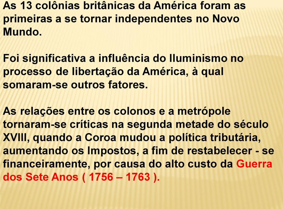 As relações entre os colonos e a metrópole tornaram-se críticas na segunda metade do século XVIII, quando a Coroa mudou a