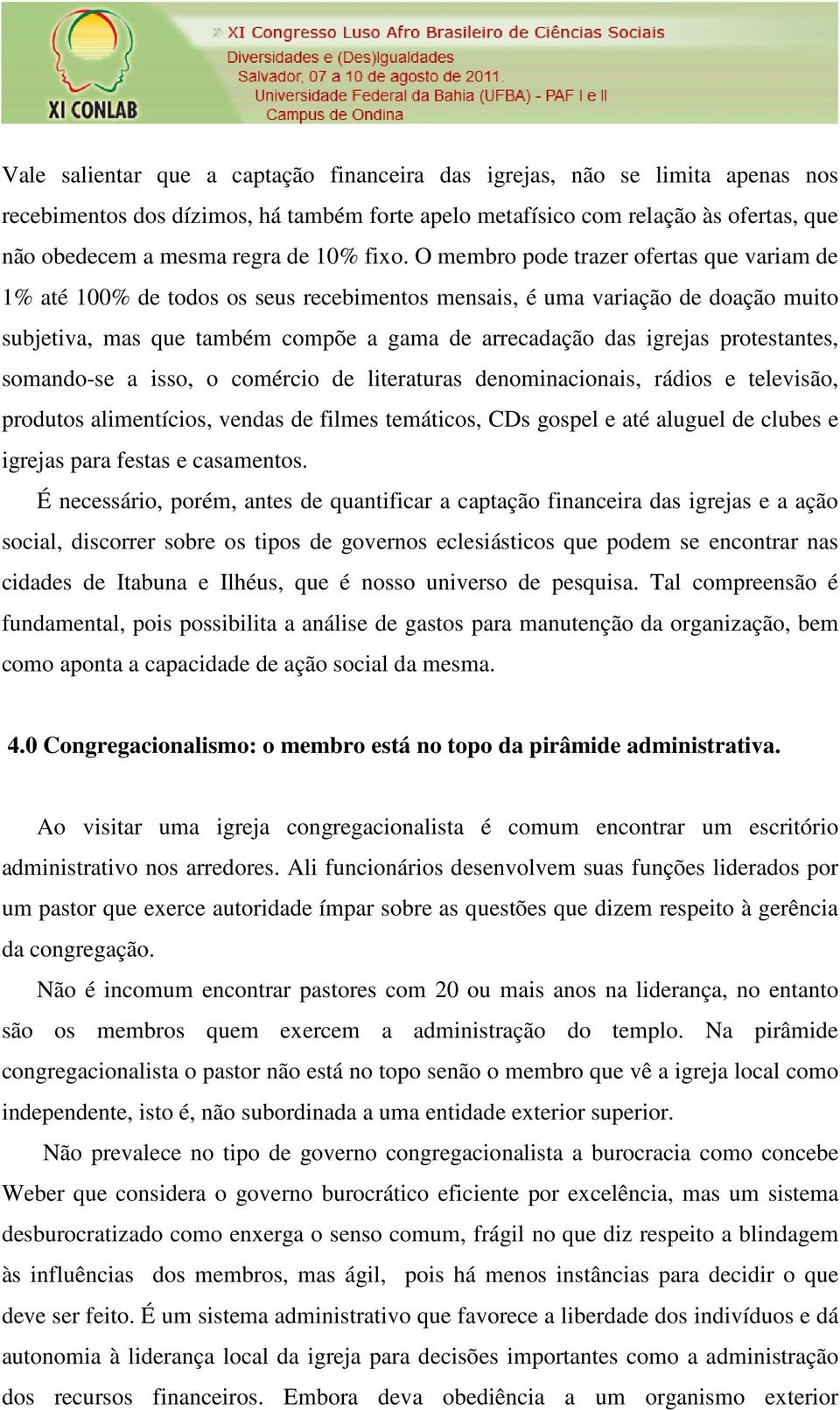 protestantes, somando-se a isso, o comércio de literaturas denominacionais, rádios e televisão, produtos alimentícios, vendas de filmes temáticos, CDs gospel e até aluguel de clubes e igrejas para