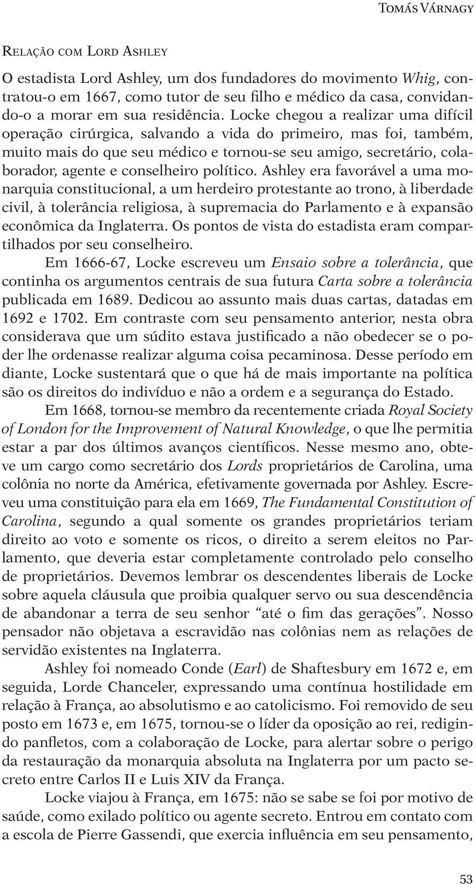 Locke chegou a realizar uma difícil operação cirúrgica, salvando a vida do primeiro, mas foi, também, muito mais do que seu médico e tornou-se seu amigo, secretário, colaborador, agente e conselheiro