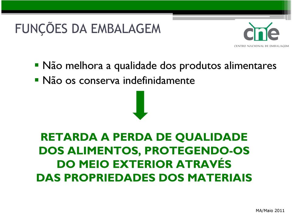 RETARDA A PERDA DE QUALIDADE DOS ALIMENTOS,