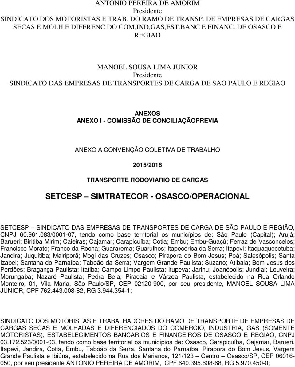 DE TRABALHO 2015/2016 TRANSPORTE RODOVIARIO DE CARGAS SETCESP SIMTRATECOR - OSASCO/OPERACIONAL SETCESP SINDICATO DAS EMPRESAS DE TRANSPORTES DE CARGA DE SÃO PAULO E REGIÃO, CNPJ 60.961.