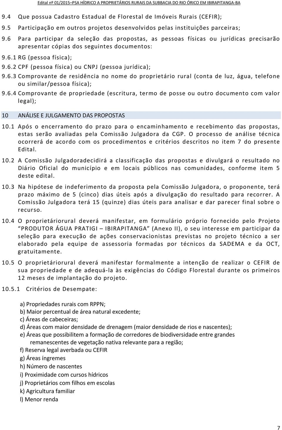 6.3 Comprovante de residência no nome do proprietário rural (conta de luz, água, telefone ou similar/pessoa física); 9.6.4 Comprovante de propriedade (escritura, termo de posse ou outro documento com valor legal); 10 ANÁLISE E JULGAMENTO DAS PROPOSTAS 10.