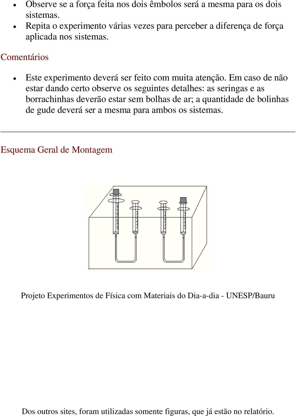 Comentários Este experimento deverá ser feito com muita atenção.