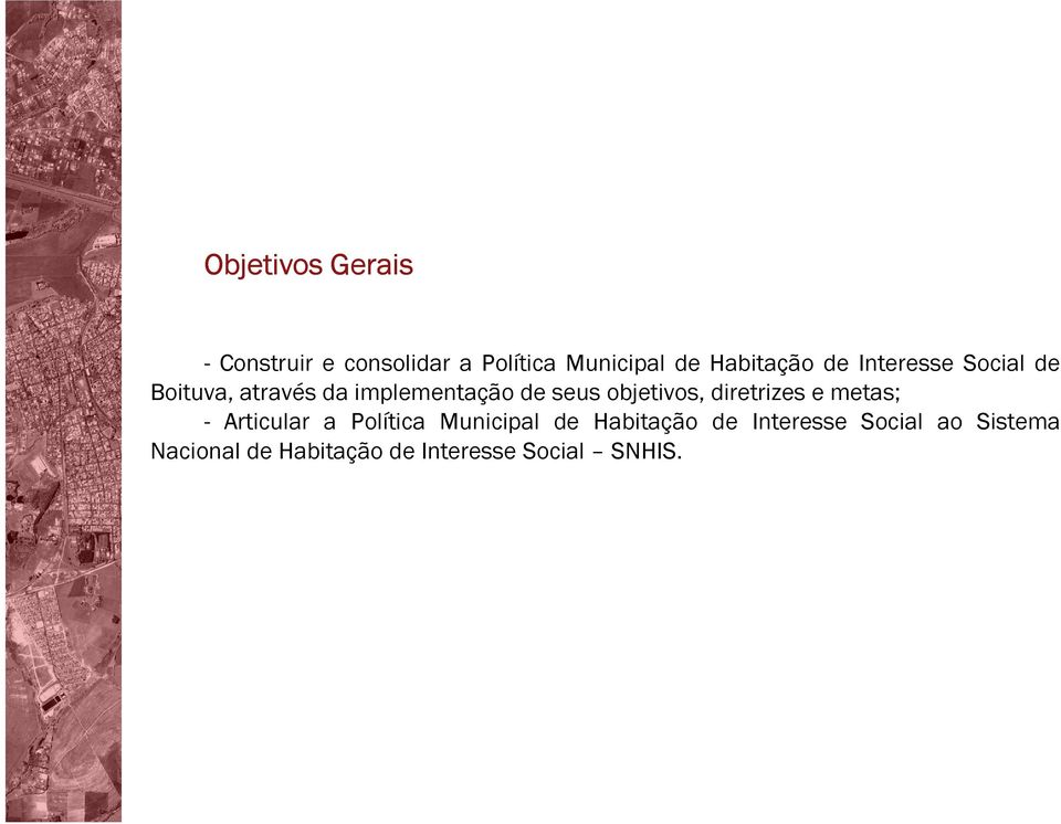 objetivos, diretrizes e metas; - Articular a Política Municipal de