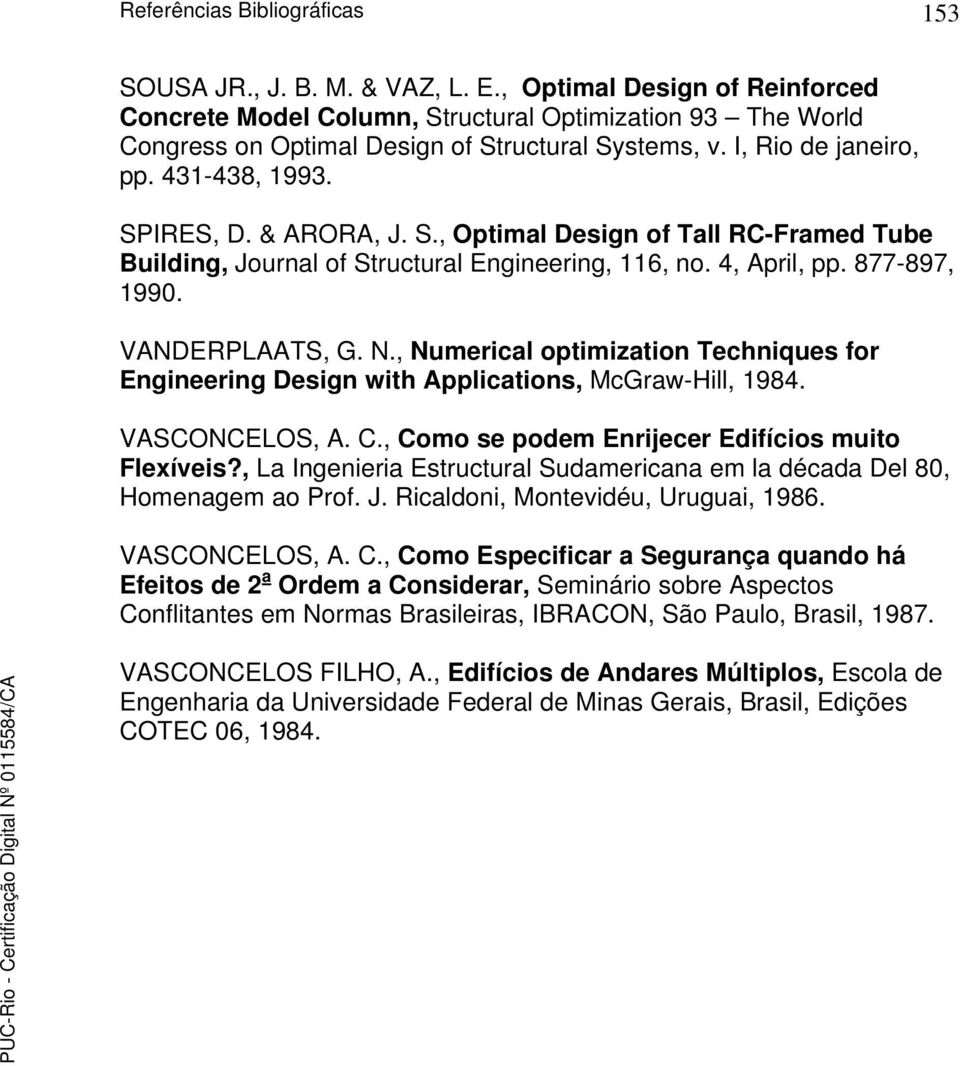 & ARORA, J. S., Optimal Design of Tall RC-Framed Tube Building, Journal of Structural Engineering, 116, no. 4, April, pp. 877-897, 1990. VANDERPLAATS, G. N.