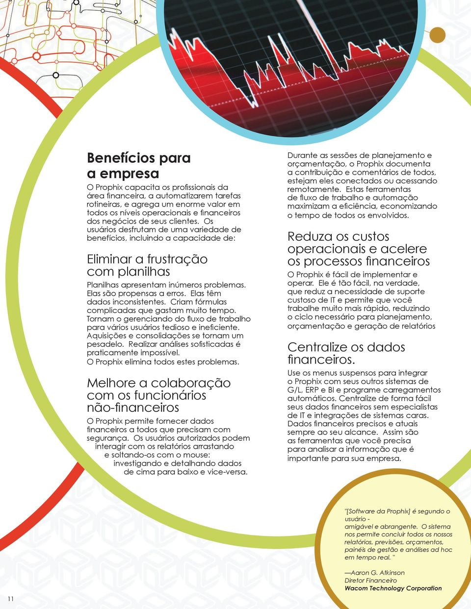 Elas são propensas a erros. Elas têm dados inconsistentes. Criam fórmulas complicadas que gastam muito tempo. Tornam o gerenciando do fluxo de trabalho para vários usuários tedioso e ineficiente.