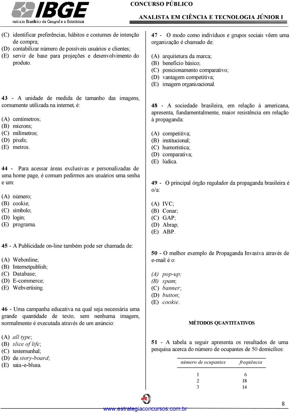 44 - Para acessar áreas exclusivas e personalizadas de uma home page, é comum pedirmos aos usuários uma senha e um: (A) número; (B) cookie; (C) símbolo; (D) login; (E) programa.