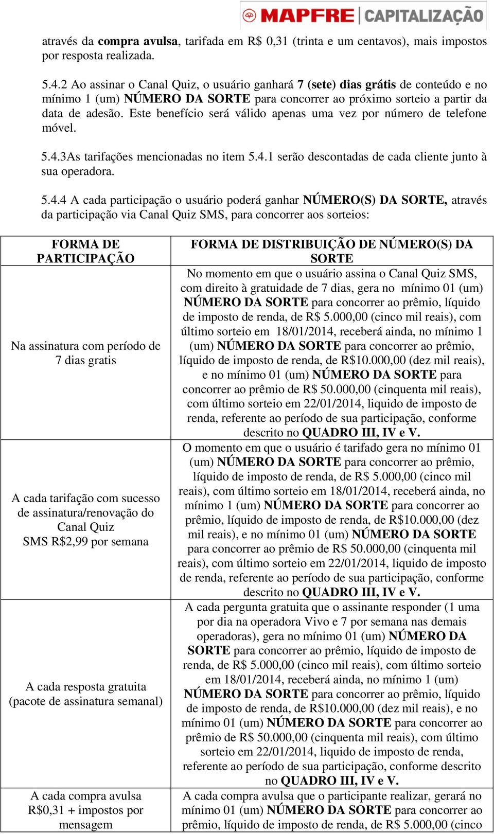 Este benefício será válido apenas uma vez por número de telefone móvel. 5.4.