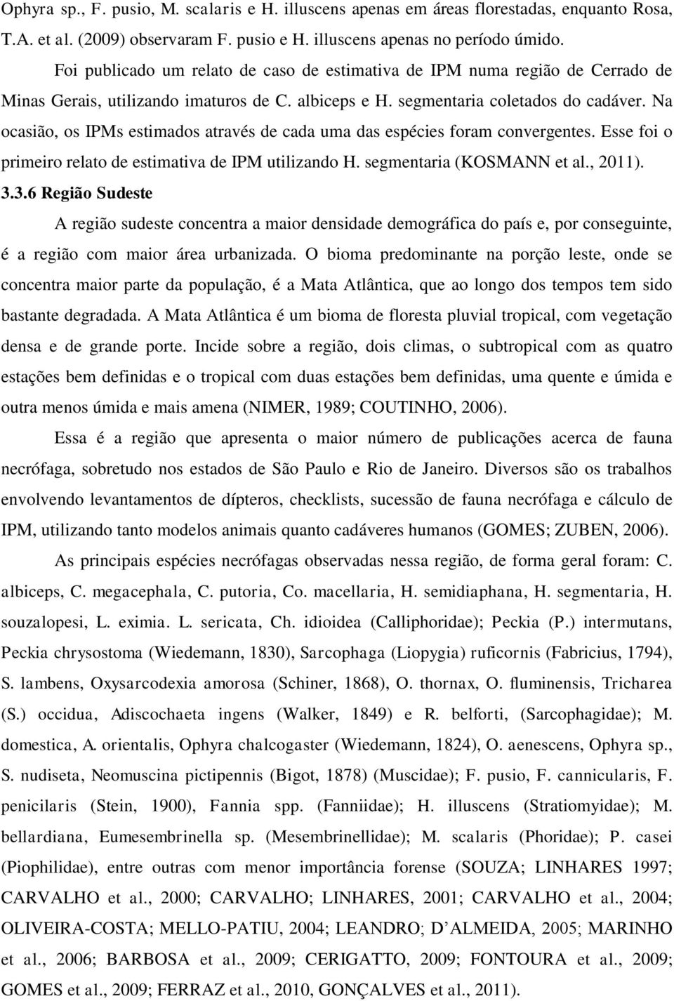 Na ocasião, os IPMs estimados através de cada uma das espécies foram convergentes. Esse foi o primeiro relato de estimativa de IPM utilizando H. segmentaria (KOSMANN et al., 2011). 3.