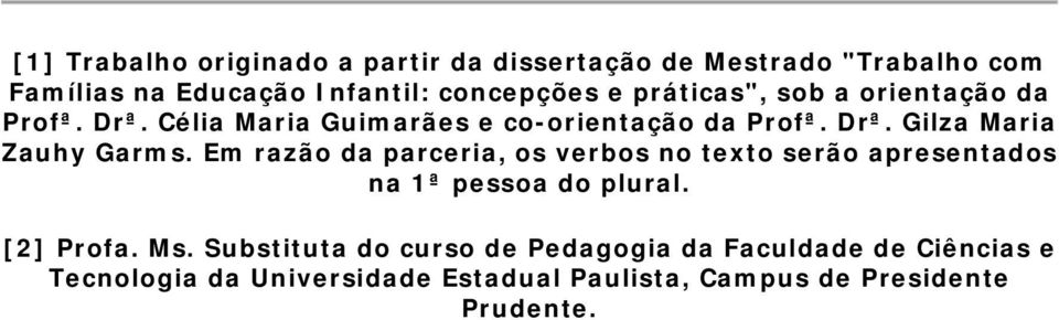 Em razão da parceria, os verbos no texto serão apresentados na 1ª pessoa do plural. [2] Profa. Ms.