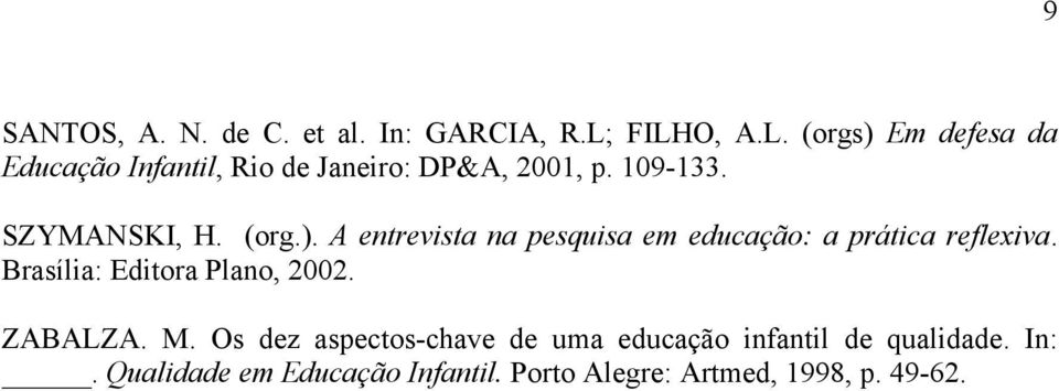 SZYMANSKI, H. (org.). A entrevista na pesquisa em educação: a prática reflexiva.