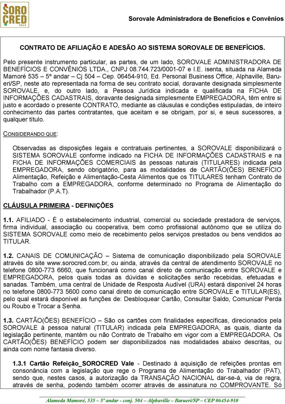 Personal Business Office, Alphaville, Barueri/SP, neste ato representada na forma de seu contrato social, doravante designada simplesmente SOROVALE, e, do outro lado, a Pessoa Jurídica indicada e