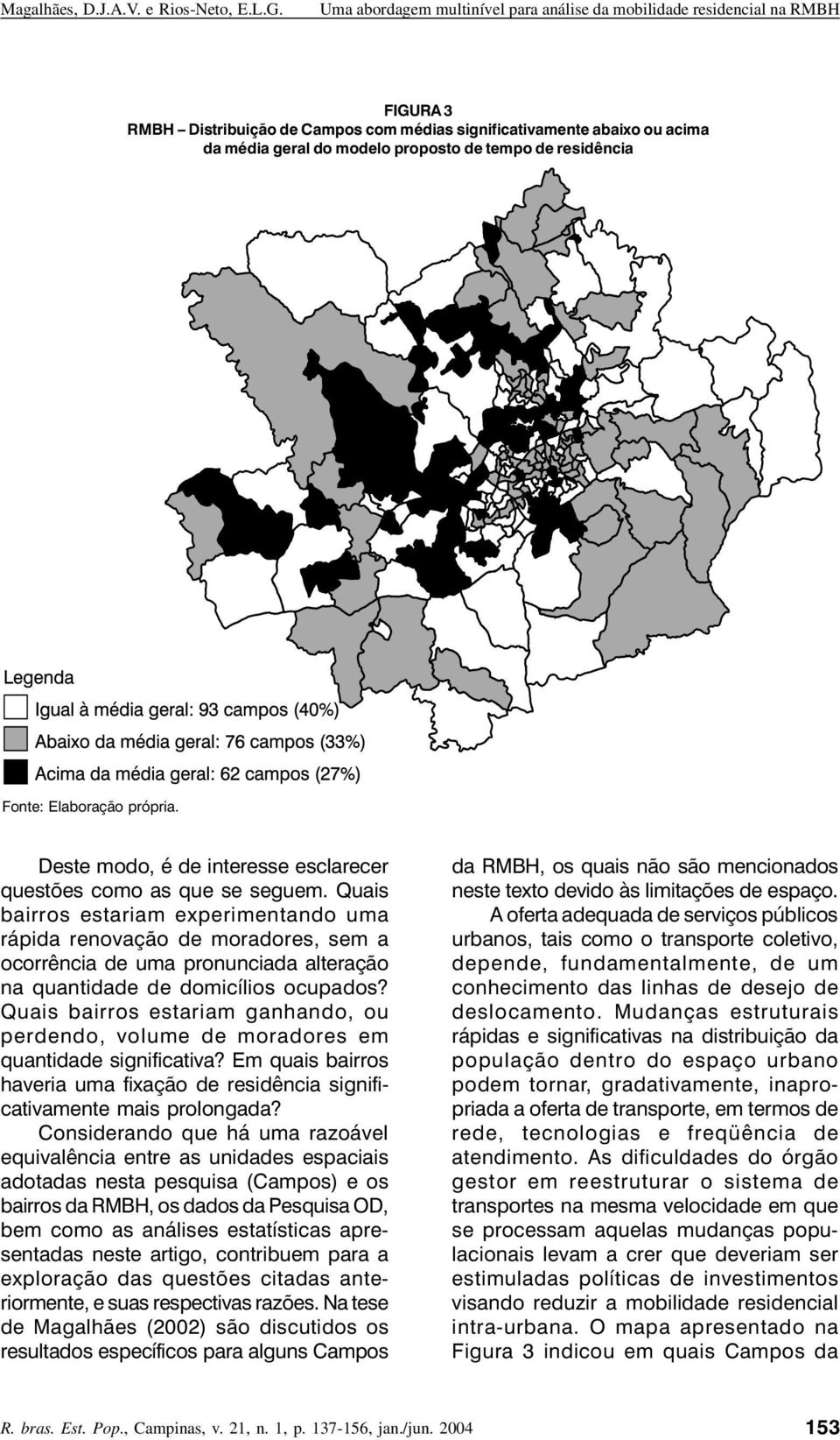 Quais bairros estariam experimentando uma rápida renovação de moradores, sem a ocorrência de uma pronunciada alteração na quantidade de domicílios ocupados?