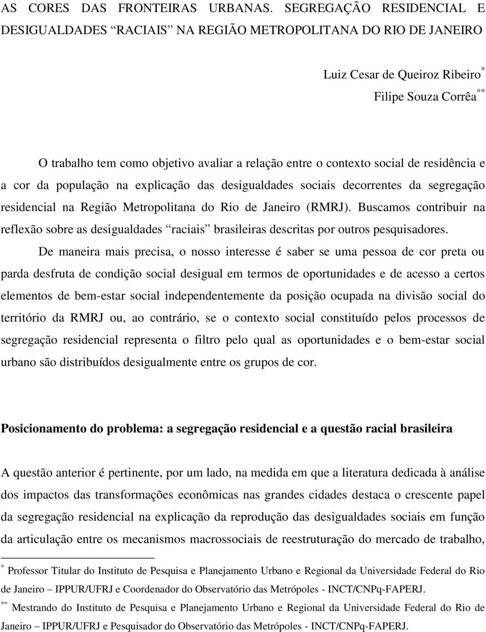 contexto social de residência e a cor da população na explicação das desigualdades sociais decorrentes da segregação residencial na Região Metropolitana do Rio de Janeiro (RMRJ).