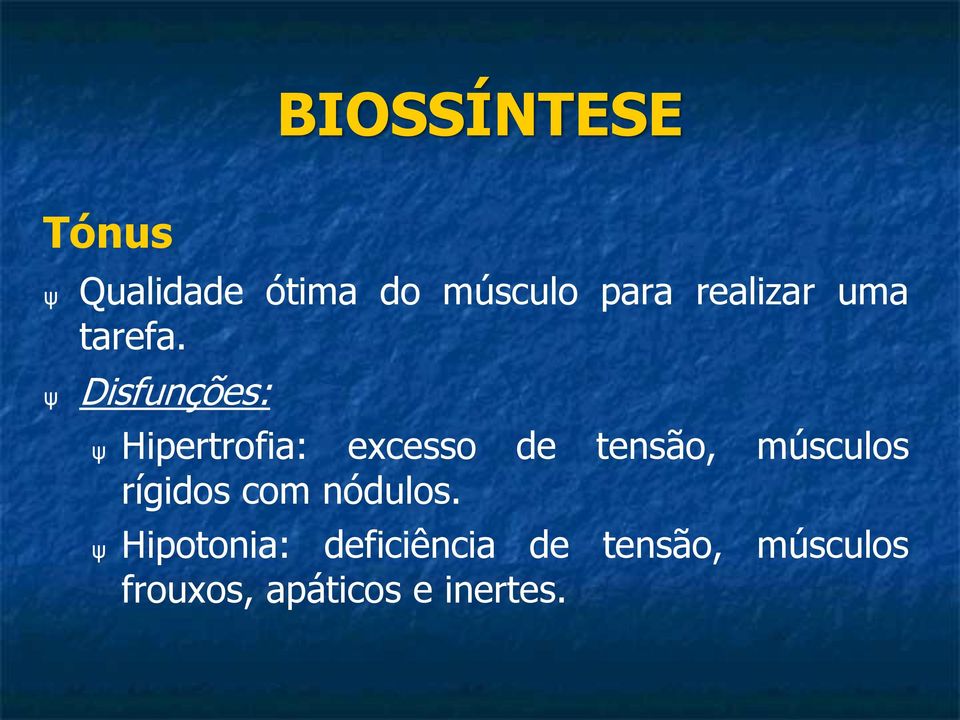 Disfunções: Hipertrofia: excesso de tensão, músculos