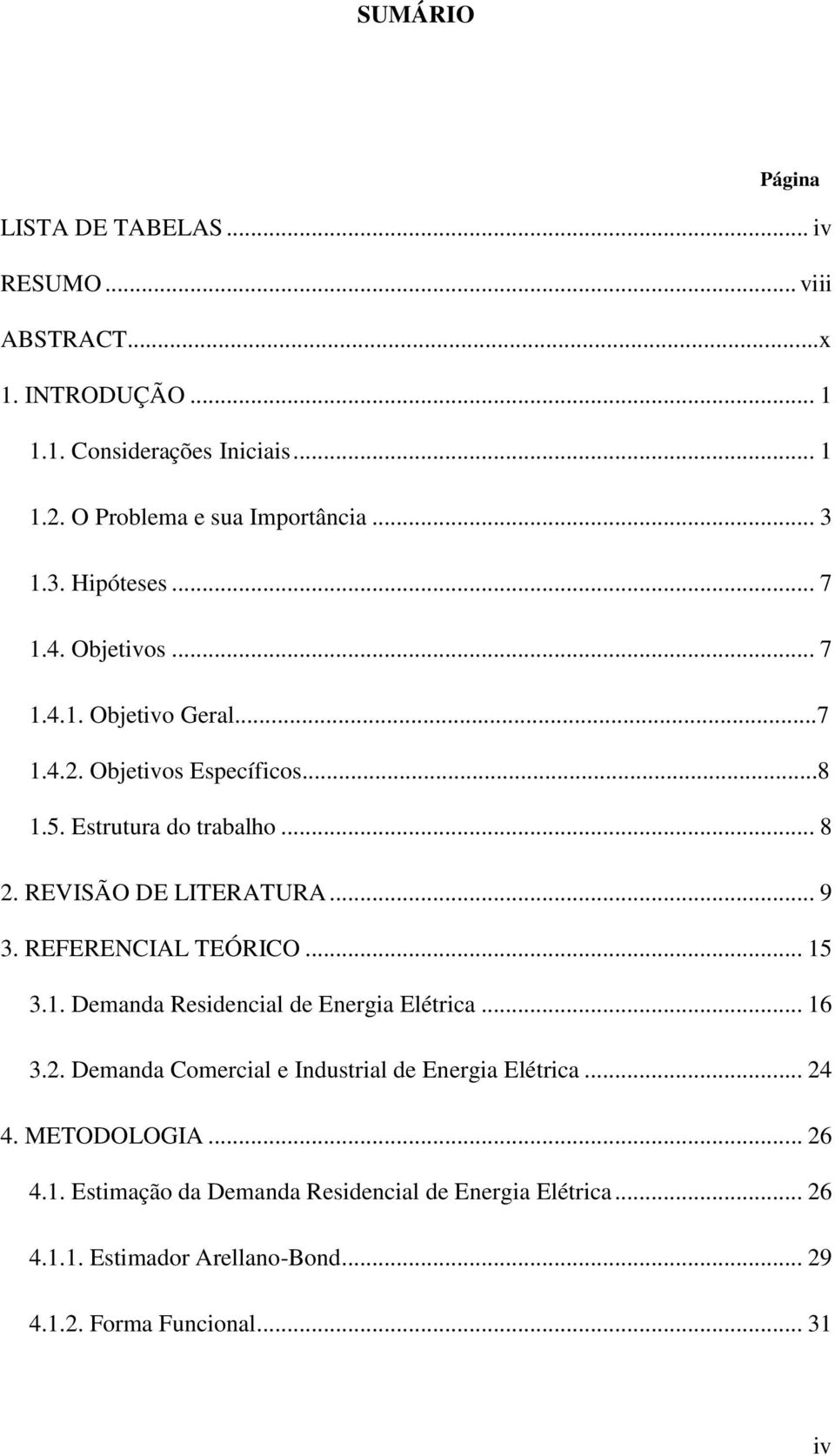 REVISÃO DE LITERATURA... 9 3. REFERENCIAL TEÓRICO... 15 3.1. Demanda Residencial de Energia Elétrica... 16 3.2.