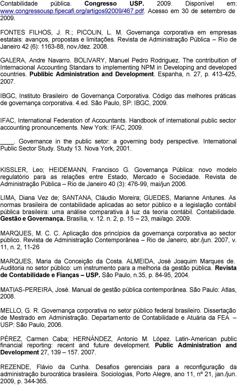 BOLIVARY, Manuel Pedro Rodriguez. The contribuition of Internacional Accounting tandars to implementing PM in Developing and developed countries. Publibic Administration and Development. Espanha, n.