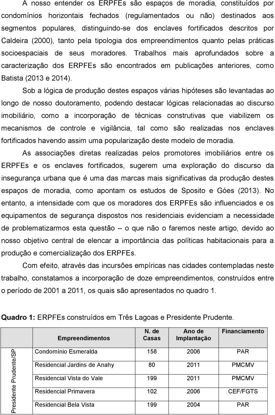 Trabalhos mais aprofundados sobre a caracterização dos ERPFEs são encontrados em publicações anteriores, como Batista (2013 e 2014).