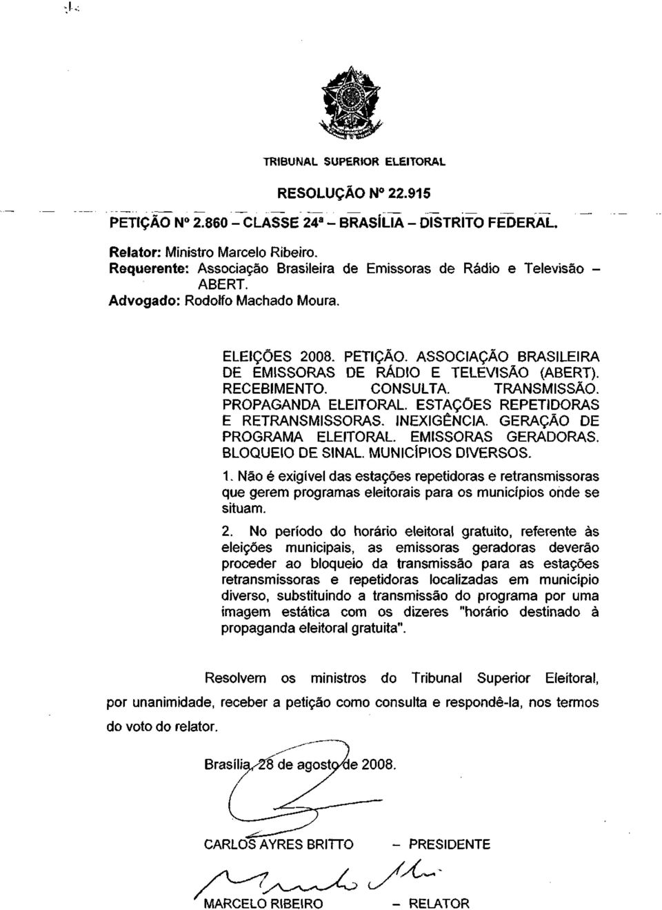 RECEBIMENTO. CONSULTA. TRANSMISSÃO. PROPAGANDA ELEITORAL. ESTAÇÕES REPETIDORAS E RETRANSMISSORAS. INEXIGÊNCIA. GERAÇÃO DE PROGRAMA ELEITORAL. EMISSORAS GERADORAS.