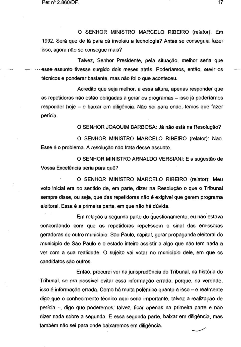 Acredito que seja melhor, a essa altura, apenas responder que as repetidoras não estão obrigadas a gerar os programas - isso já poderíamos responder hoje - e baixar em diligência.