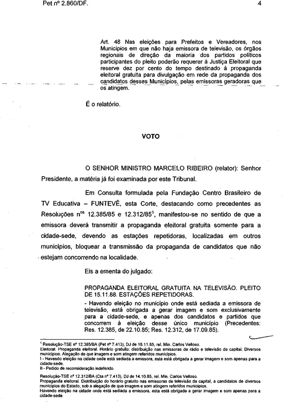 requerer à Justiça Eleitoral que reserve dez por cento do tempo destinado à propaganda eleitoral gratuita para divulgação em rede da propaganda dos candidatos desses Municípios^ pelas emissoras