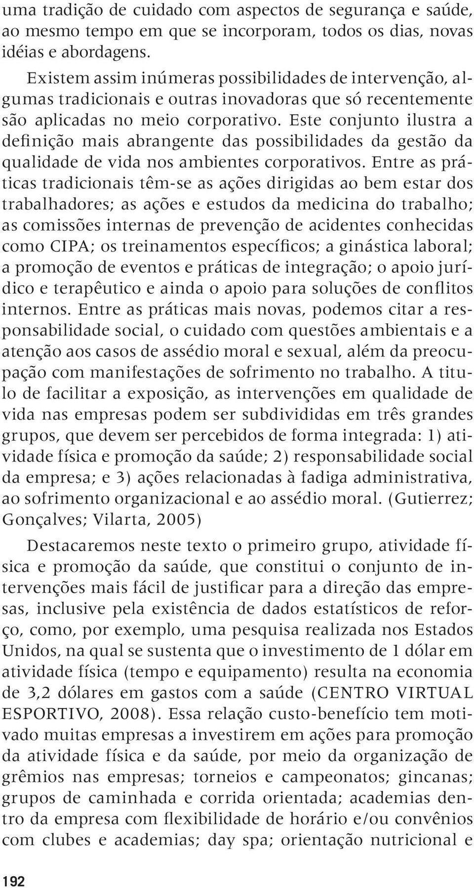 Este conjunto ilustra a definição mais abrangente das possibilidades da gestão da qualidade de vida nos ambientes corporativos.