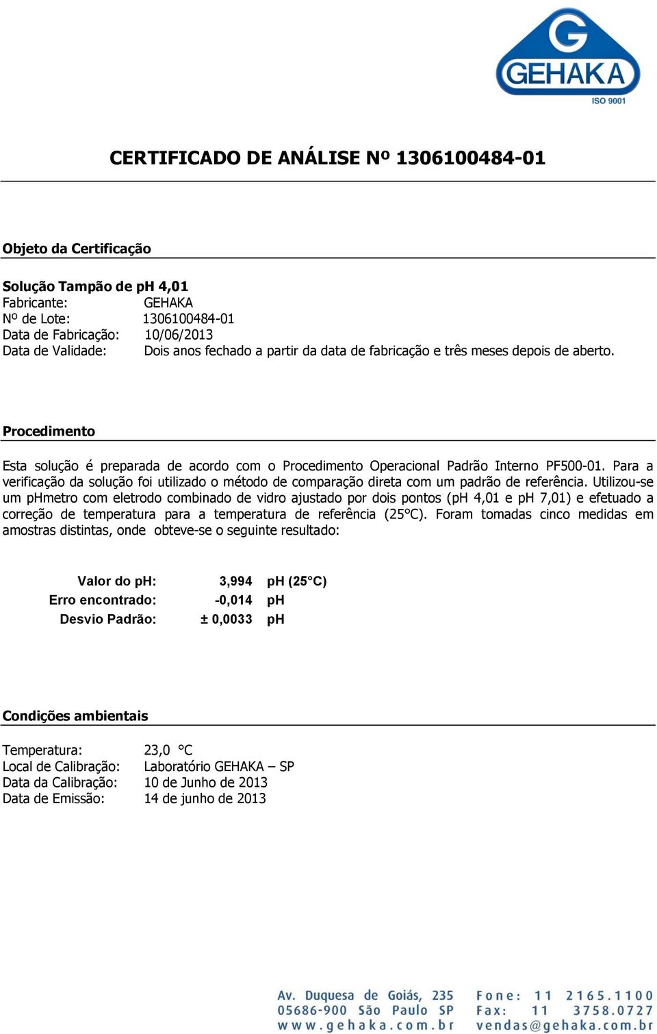 Para a verificação da solução foi utilizado o método de comparação direta com um padrão de referência.