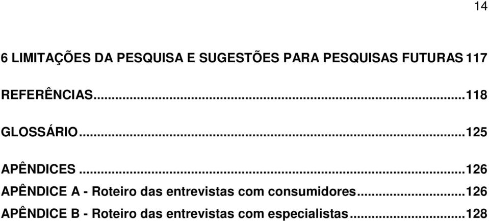 ..126 APÊNDICE A - Roteiro das entrevistas com consumidores.