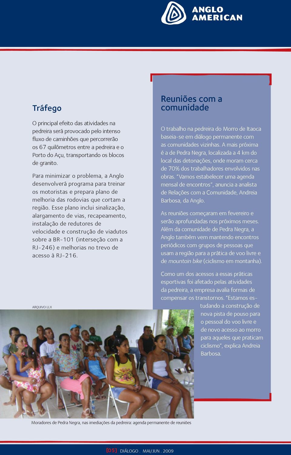 Esse plano inclui sinalização, alargamento de vias, recapeamento, instalação de redutores de velocidade e construção de viadutos sobre a BR-101 (interseção com a RJ-246) e melhorias no trevo de