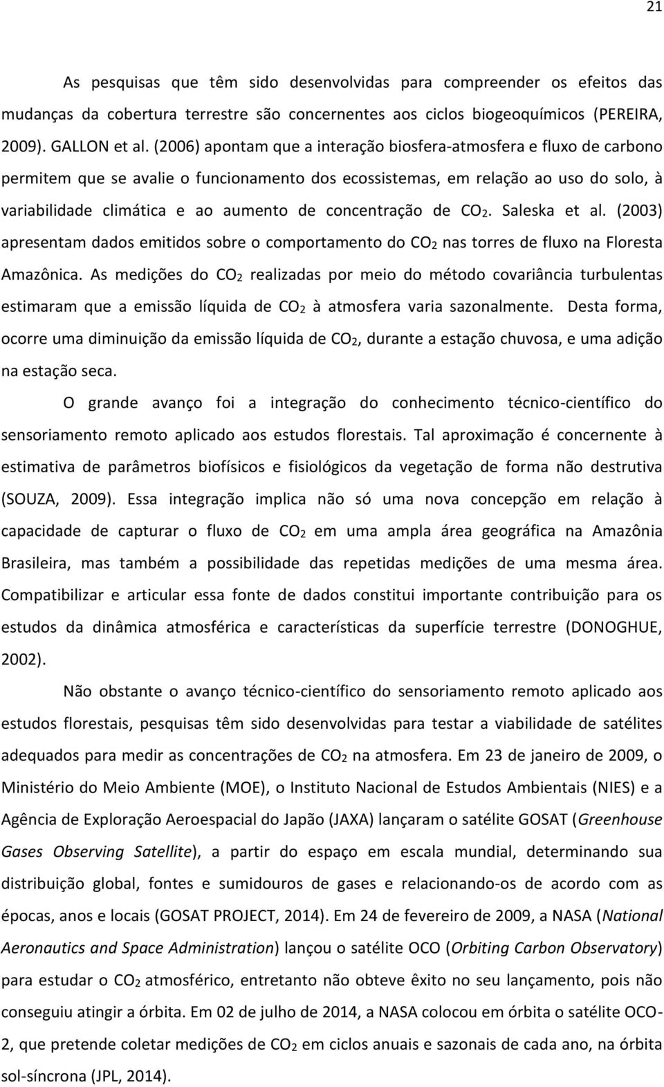 concentração de CO2. Saleska et al. (2003) apresentam dados emitidos sobre o comportamento do CO2 nas torres de fluxo na Floresta Amazônica.