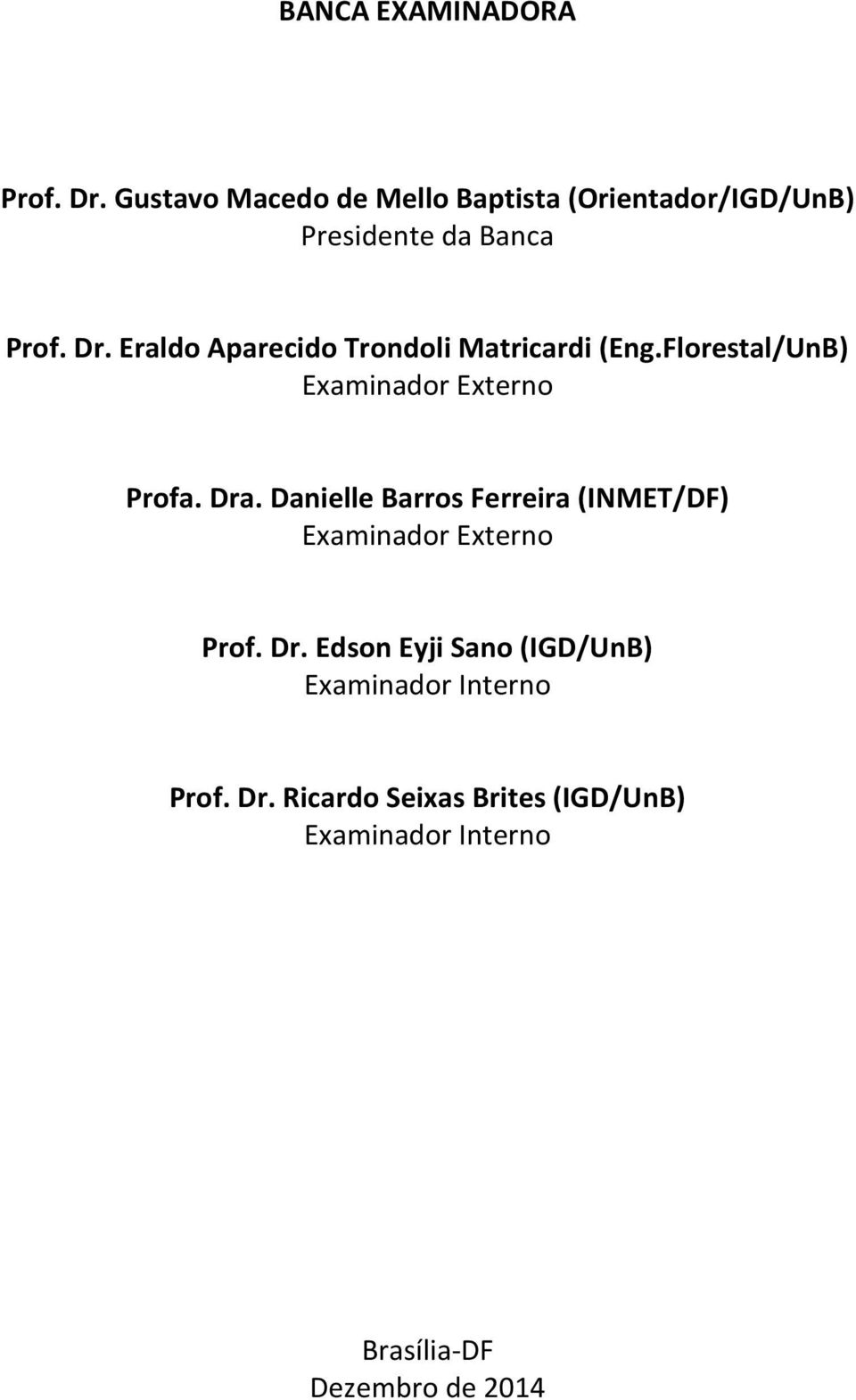 Eraldo Aparecido Trondoli Matricardi (Eng.Florestal/UnB) Examinador Externo Profa. Dra.