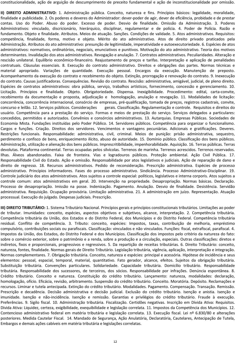 Os poderes e deveres do Administrador: dever-poder de agir, dever de eficiência, probidade e de prestar contas. Uso do Poder. Abuso do poder. Excesso de poder. Desvio de finalidade.