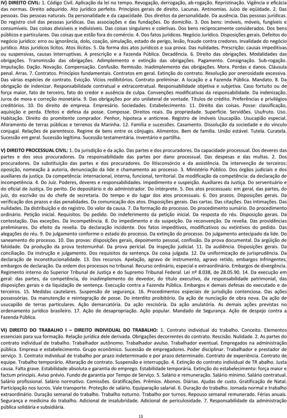 Das pessoas jurídicas. Do registro civil das pessoas jurídicas. Das associações e das fundações. Do domicílio. 3. Dos bens: imóveis, móveis, fungíveis e consumíveis.