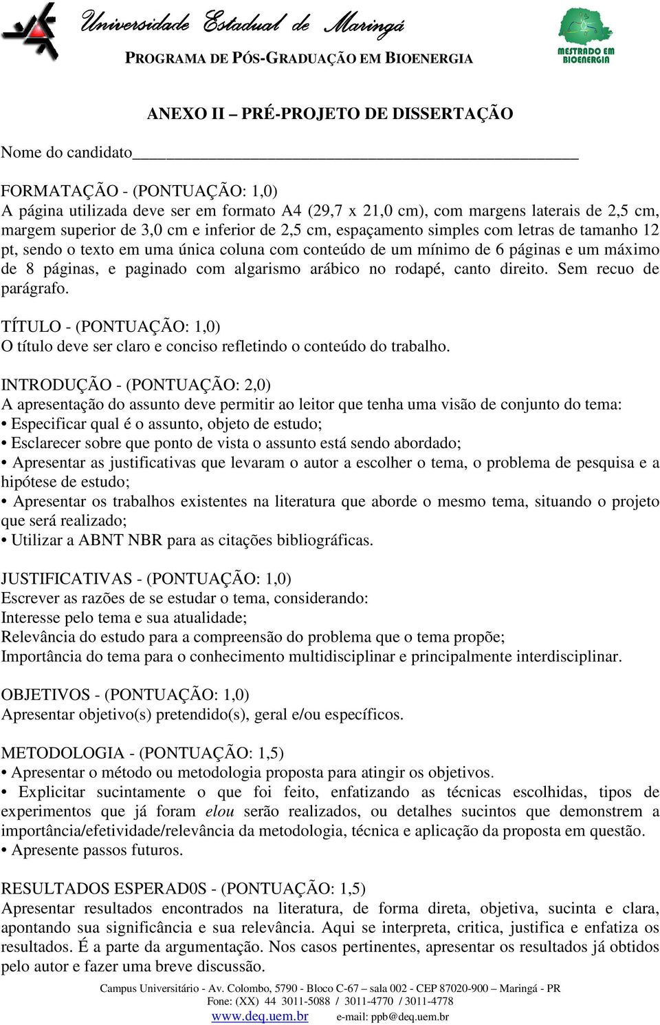 arábico no rodapé, canto direito. Sem recuo de parágrafo. TÍTULO - (PONTUAÇÃO: 1,0) O título deve ser claro e conciso refletindo o conteúdo do trabalho.