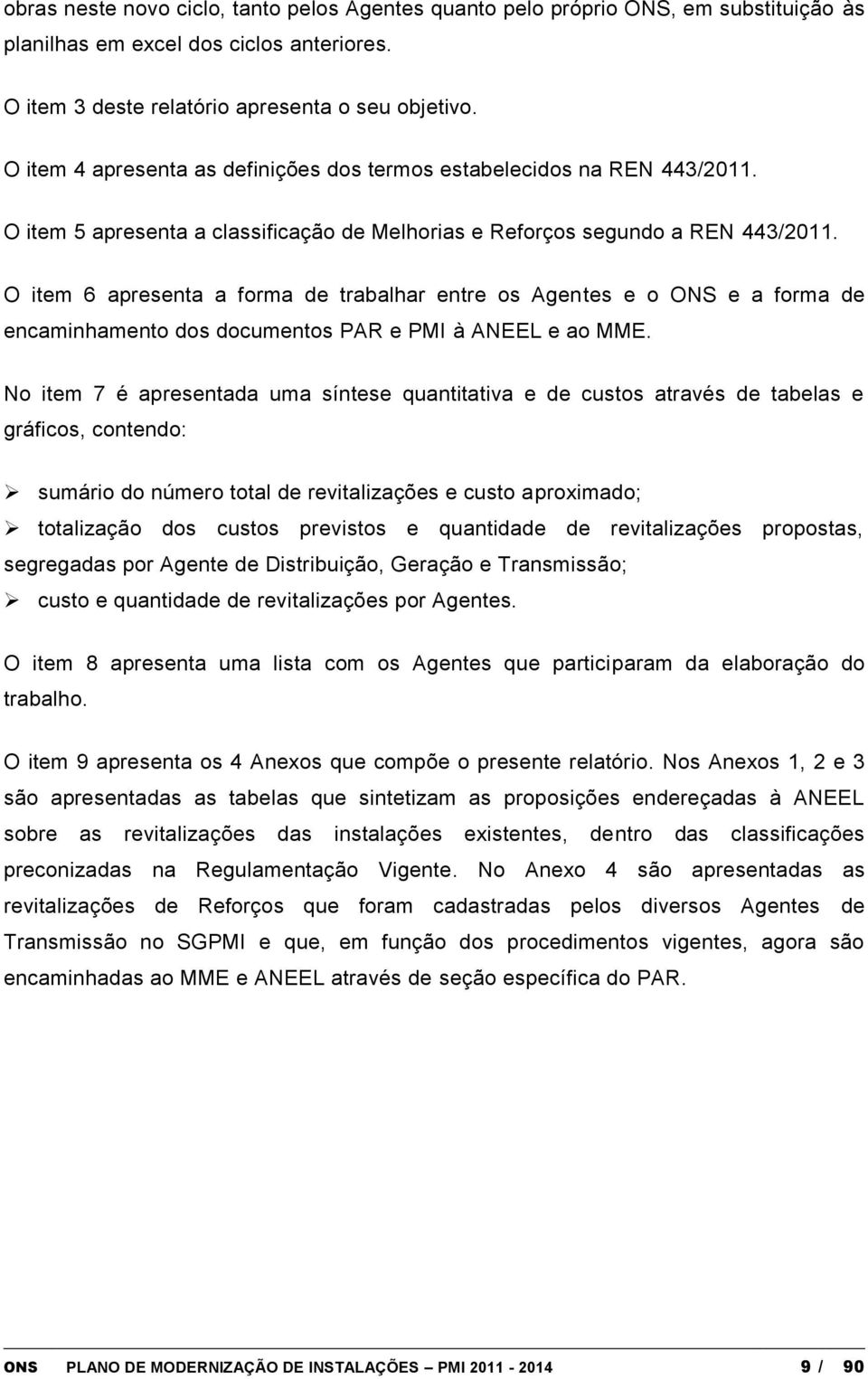 O item 6 apresenta a forma de trabalhar entre os Agentes e o ONS e a forma de encaminhamento dos documentos PAR e PMI à e ao MME.