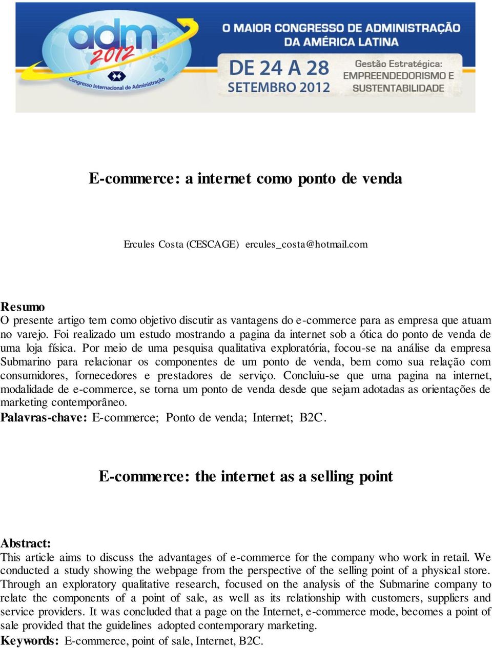 Foi realizado um estudo mostrando a pagina da internet sob a ótica do ponto de venda de uma loja física.