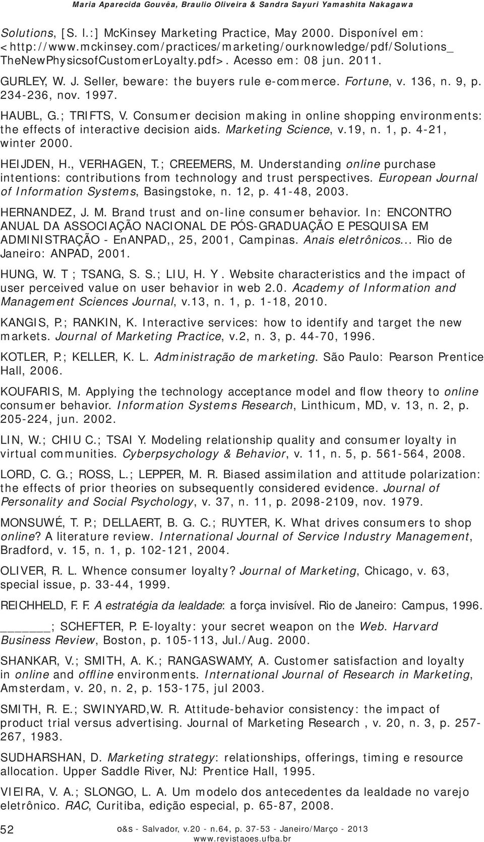 234-236, nov. 1997. HAUBL, G.; TRIFTS, V. Consumer decision making in online shopping environments: the effects of interactive decision aids. Marketing Science, v.19, n. 1, p. 4-21, winter 2000.