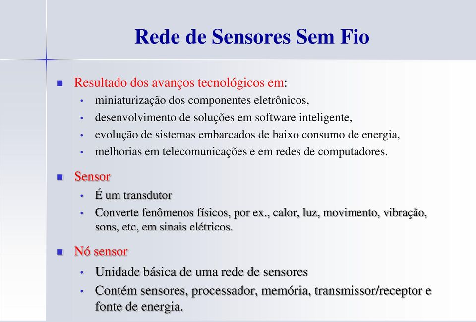 redes de computadores. Sensor É um transdutor Converte fenômenos físicos, por ex.