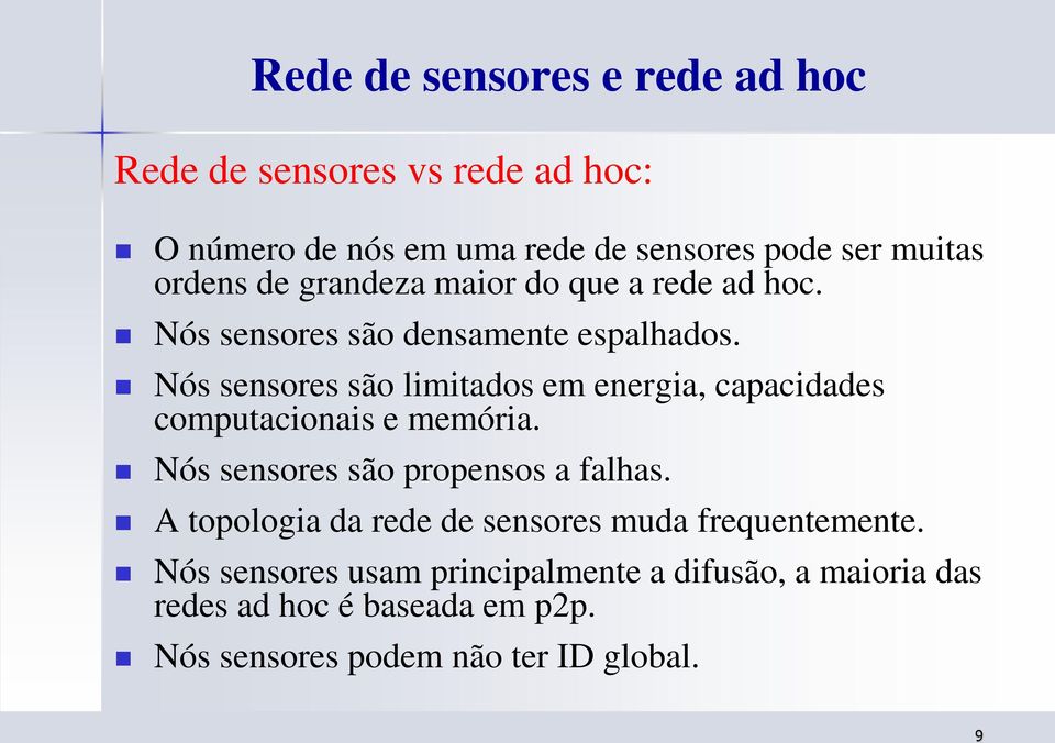 Nós sensores são limitados em energia, capacidades computacionais e memória. Nós sensores são propensos a falhas.