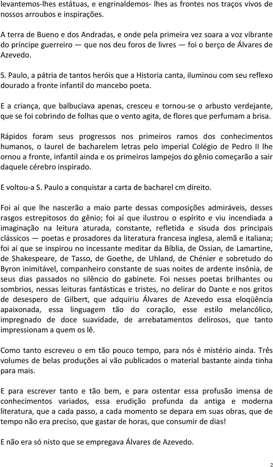 Paulo, a pátria de tantos heróis que a Historia canta, iluminou com seu reflexo dourado a fronte infantil do mancebo poeta.