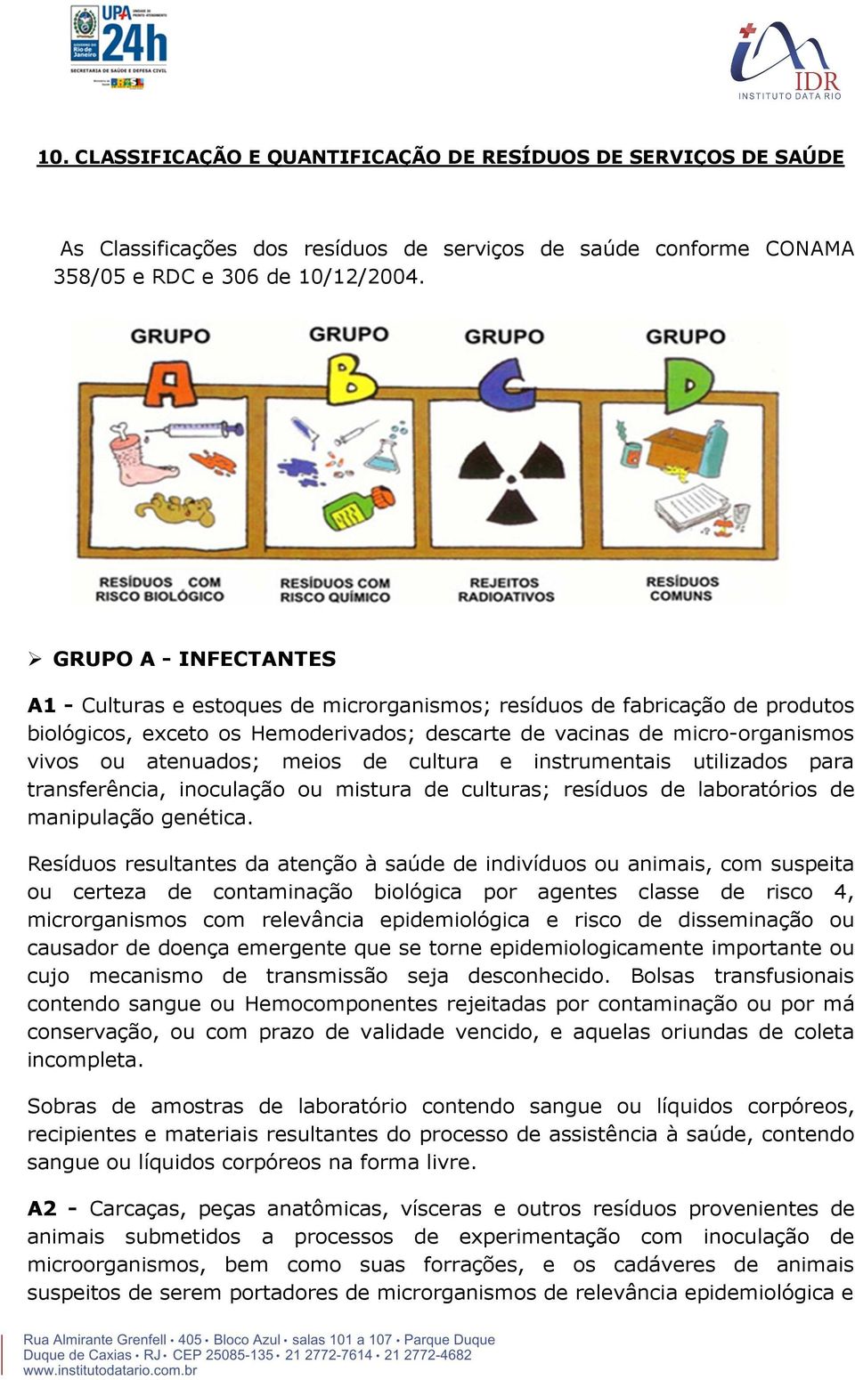 meios de cultura e instrumentais utilizados para transferência, inoculação ou mistura de culturas; resíduos de laboratórios de manipulação genética.