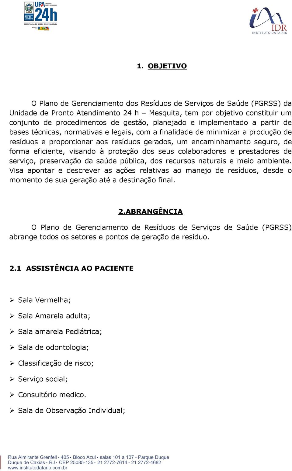 eficiente, visando à proteção dos seus colaboradores e prestadores de serviço, preservação da saúde pública, dos recursos naturais e meio ambiente.