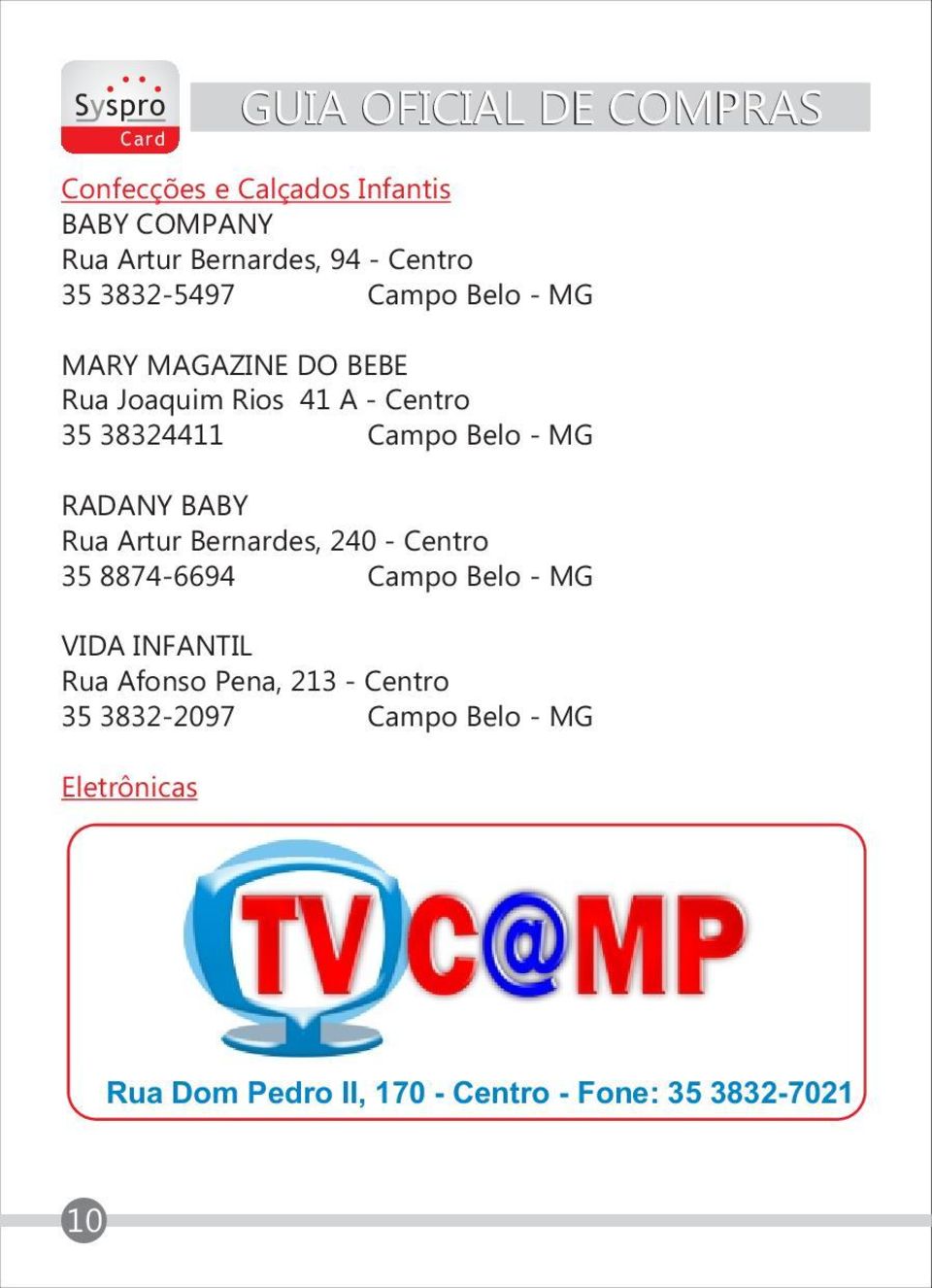 Rua Artur Bernardes, 240 - Centro 35 8874-6694 Campo Belo - MG VIDA INFANTIL Rua Afonso Pena, 213 -