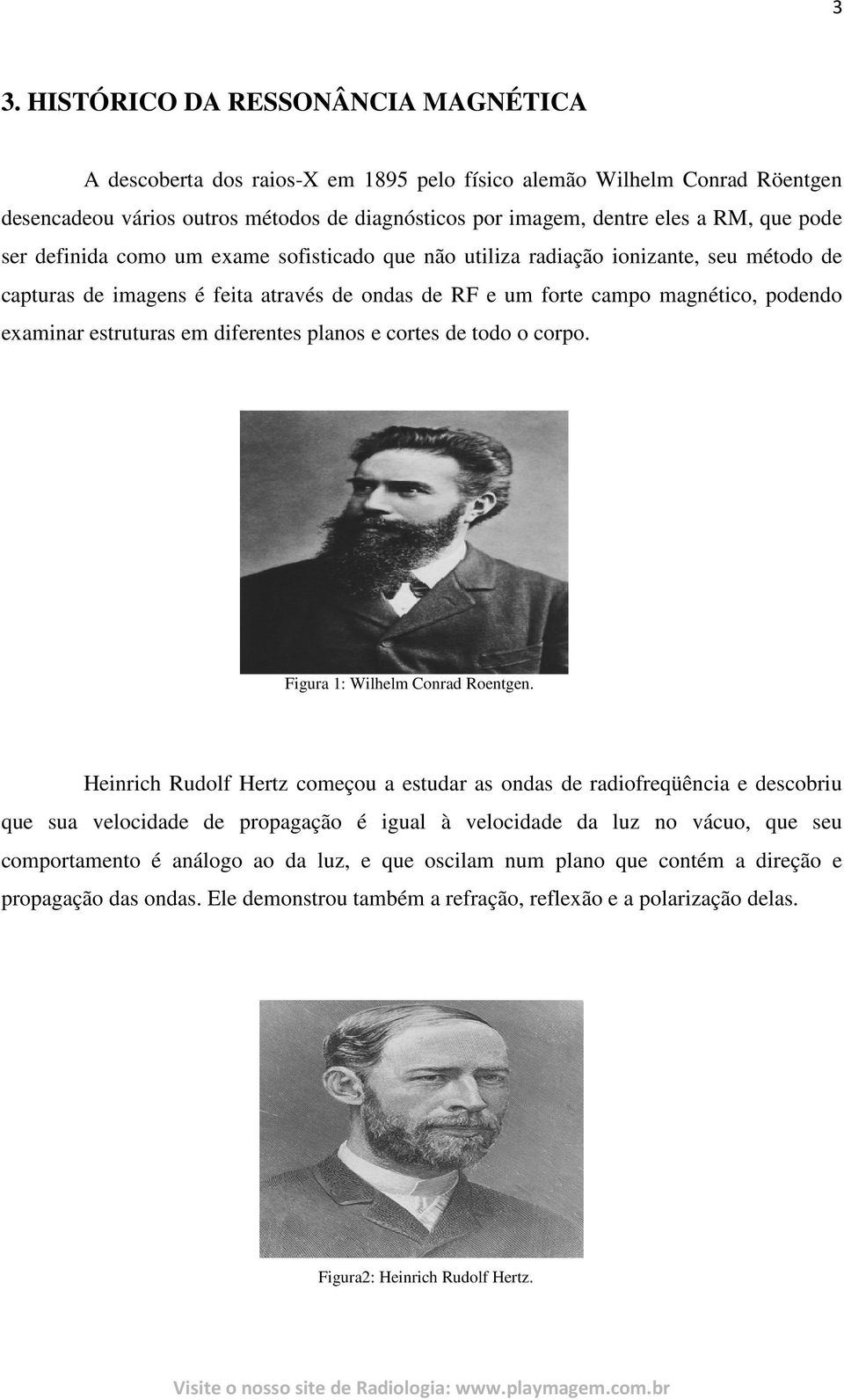 estruturas em diferentes planos e cortes de todo o corpo. Figura 1: Wilhelm Conrad Roentgen.