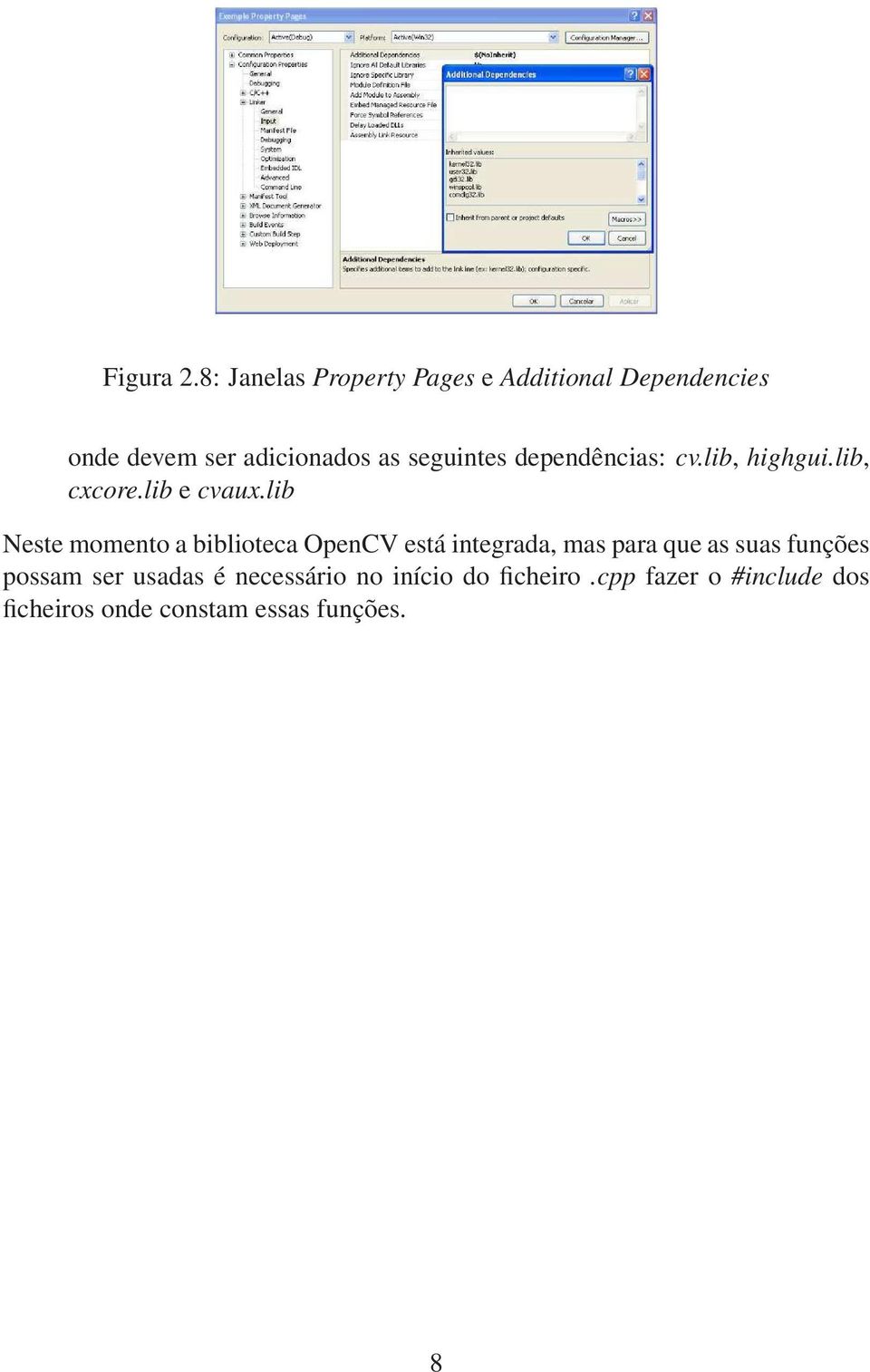 seguintes dependências: cv.lib, highgui.lib, cxcore.lib e cvaux.
