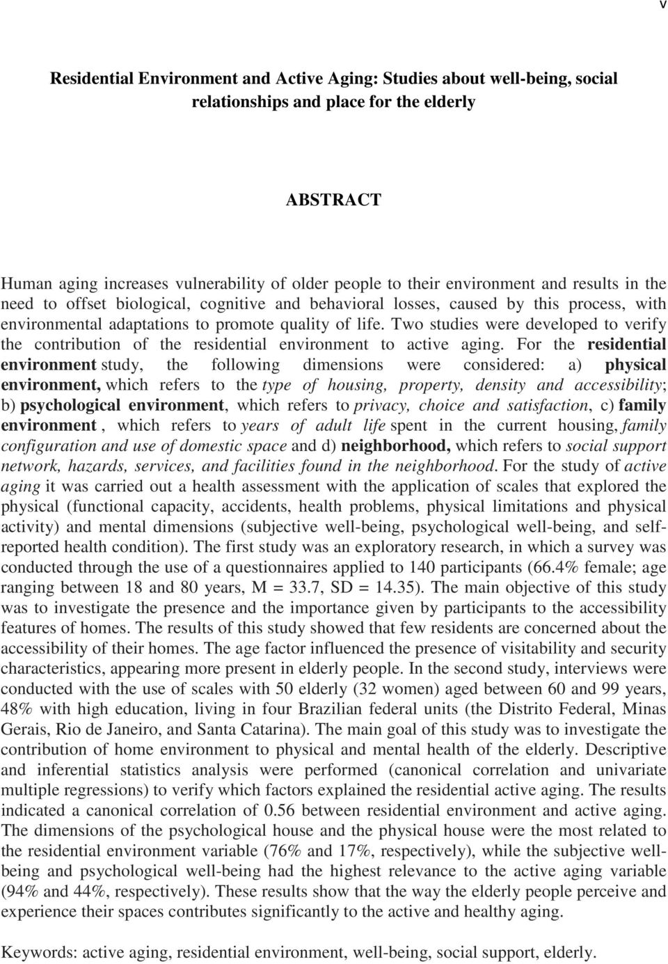 Two studies were developed to verify the contribution of the residential environment to active aging.