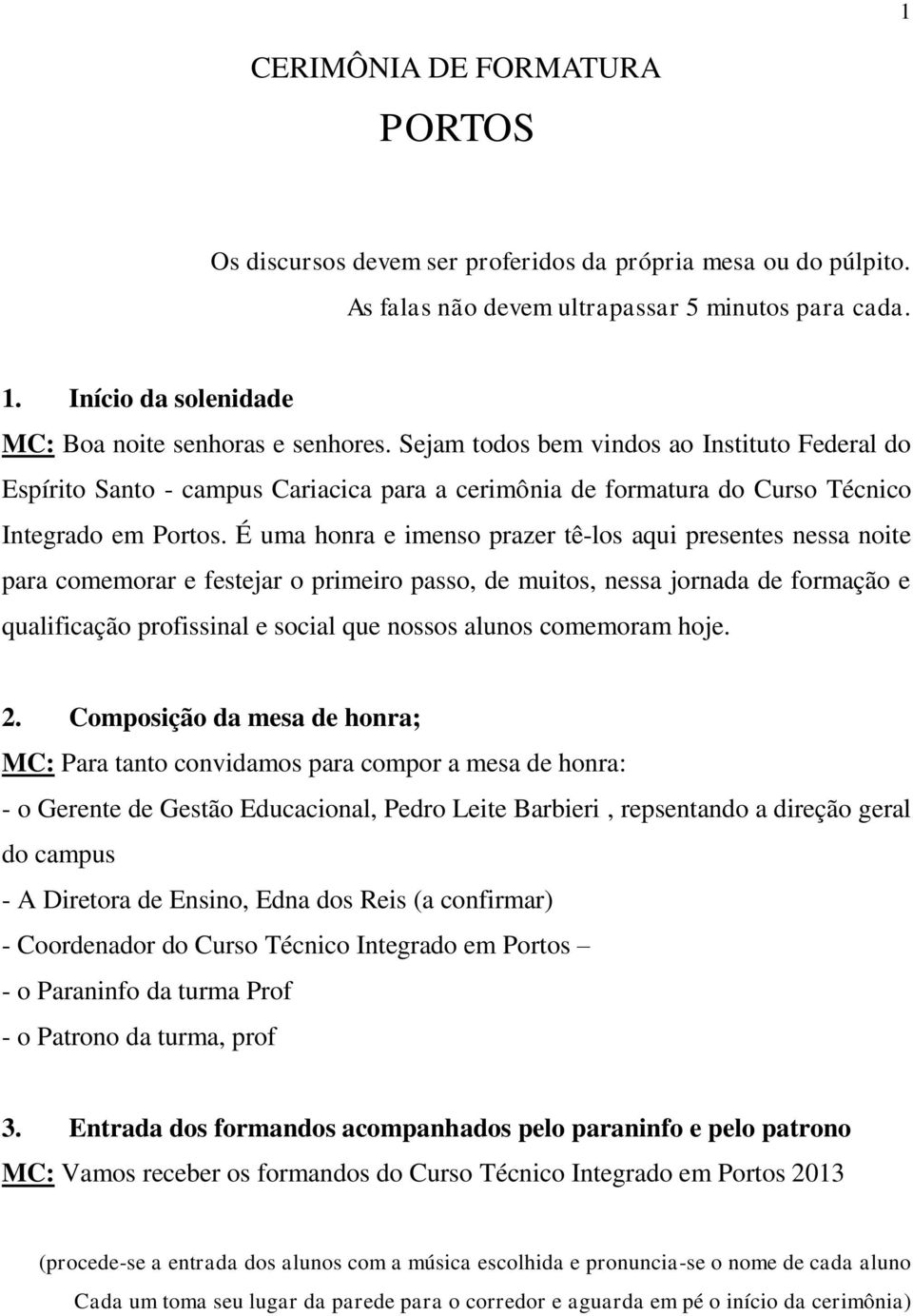 Sejam todos bem vindos ao Instituto Federal do Espírito Santo - campus Cariacica para a cerimônia de formatura do Curso Técnico Integrado em Portos.