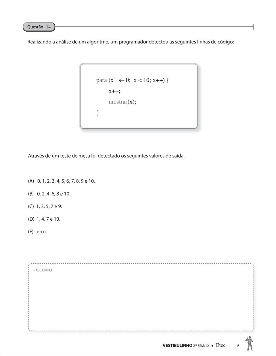 detectado os seguintes valores de saída. (A) 0, 1, 2, 3, 4, 5, 6, 7, 8, 9 e 10.