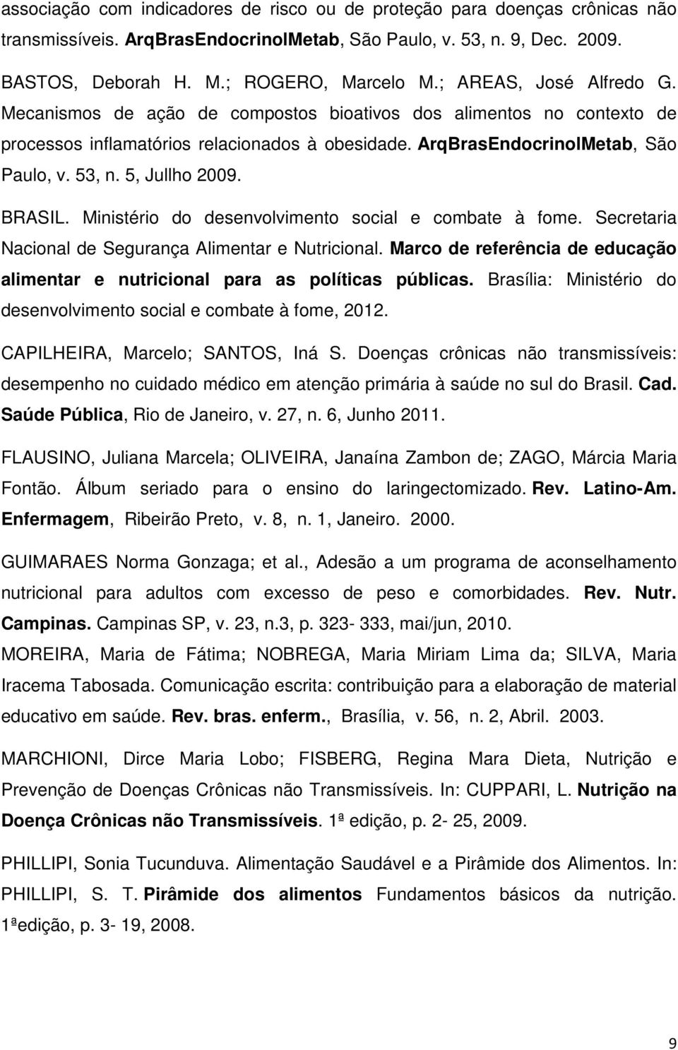 5, Jullho 2009. BRASIL. Ministério do desenvolvimento social e combate à fome. Secretaria Nacional de Segurança Alimentar e Nutricional.