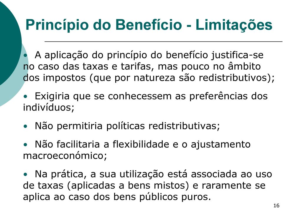 indivíduos; Não permitiria políticas redistributivas; Não facilitaria a flexibilidade e o ajustamento macroeconómico; Na